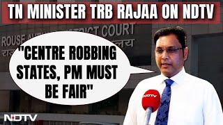 Tamil Nadu Minister TRB Rajaa Centre Is Robbing States PM Must Be Fair