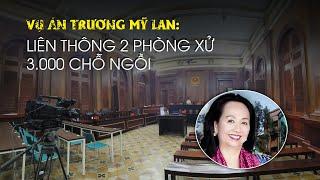 Cận cảnh nơi xét xử tỉ phú Trương Mỹ Lan trong vụ án Vạn Thịnh Phát