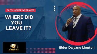 Where Did You Leave It Pt 2? - Elder Dowayne Mouton