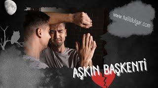 AŞKIN BAŞKENTİ -Şiir ve Yorum Halil Dülgar