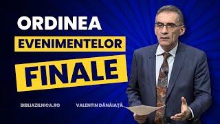 Valentin Dănăiață - Care va fi ordinea evenimentelor finale din timpul sfârșitului? predici crestine