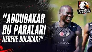 Kartal Yiğit Aboubakar Beşiktaştan Gitmek İstemiyorum Diyor