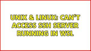 Unix & Linux Cant access SSH server running in WSL