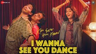 I Wanna See You Dance - Kho Gaye Hum Kahan  Siddhant Ananya Adarsh  Sachin Jigar Saba Ankur T