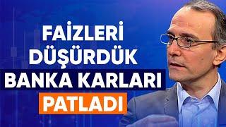 Faizleri Düşürdük Banka Karları Patladı  Emin Çapa