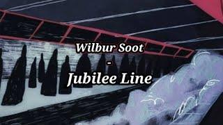 Wilbur Soot - Jubilee Line  lyrics