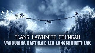 TLANG LAWNMITE CHUNGAH VANDUAINA RAPTHLAK LEH LUNGCHHIATTHLAK MOVIE RECAP MIZO