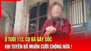 Ở tuổi 112 cụ bà gây sốc khi tuyên bố muốn cưới chồng nữa   Báo Thanh Hóa