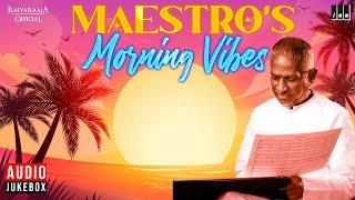 Maestros Morning Vibes - Audio Jukebox  Isaignani Ilaiyaraaja  காலை நேர பாடல்கள்