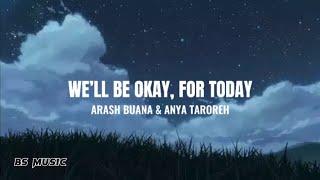 We’ll Be Okay For Today - Arash Buana & Anya Taroreh Lyrics