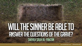 Will the Sinner be Able to Answer the Questions of the Grave?  Shaykh Salih al-Fawzan