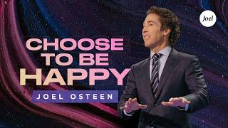 Choose To Be Happy  Joel Osteen