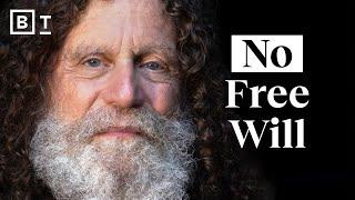 You have no free will at all  Stanford professor Robert Sapolsky