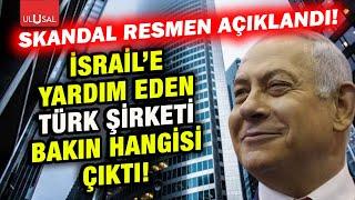 Skandal ortaya çıktı İsraile yardım eden o Türk şirketi duyanları şaşkına çevirdi