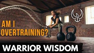 WARRIOR WISDOM Overtraining and Advice from the Pros