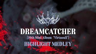 Dreamcatcher드림캐쳐 10th Mini Album VirtuouS Highlight Medley