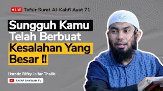 Sungguh Kamu Telah Berbuat Kesalahan Yang Besar  Tafsir Surat Al-Kahfi 71  Ust. Rifky Jafar