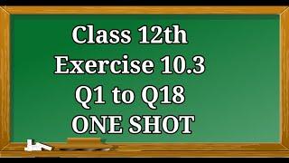 10.3 ONE SHOT  Class 12  Q1 to Q18 Vectors  Product of two vectors  Scalar or Dot Product 