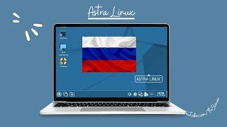 Astra Linux is Being Widely Deployed in the Russian Federation in Order to Replace Microsoft Windows