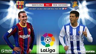 SOI KÈO NHÀ CÁI Barcelona vs Sociedad. Bóng đá Tây Ban Nha. Bóng đá TV trực tiếp 1h00 ngày 168