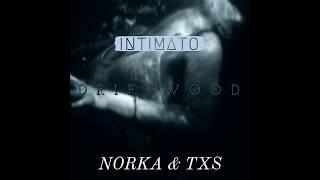 Norka & TXs - Intimato DriftWood