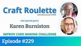 Craft Roulette Episode #229 featuring Karen Burniston @KarenBurniston