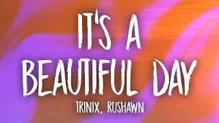 TRINIX x Rushawn - It’s A Beautiful Day Lyrics  lord i thank you for sunshine thank you for rain