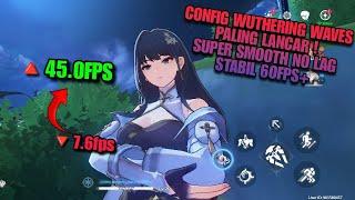 CONFIG WUWA TER-WORTH IT⁉️ FIX LAG WUTHERING WAVES ANDROID NO ERROR FULL MAX FPS