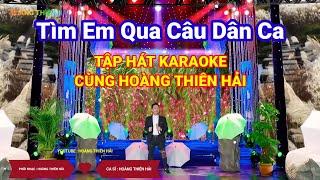 TÌM EM QUA CÂU DÂN CA - TẬP HÁT KARAOKE CÙNG HOÀNG THIÊN HẢI - NHẠC CỰC HAY