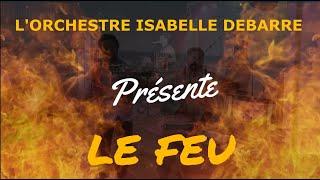 Le Feu  Lorchestre Isabelle Debarre vous présente