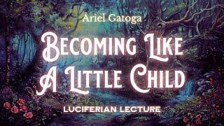 Becoming Like A Little Child - Luciferian Gnosis