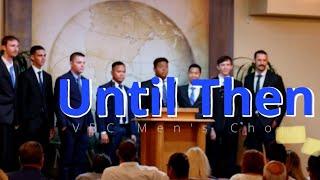 Until Then VBC Men’s Choir