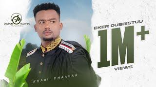 Wabii Dhaabaa - Eker Dubbistuu - New Ethiopian Oromo Music 2023 Official Video