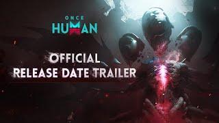 Once Human  Official Release Date Trailer