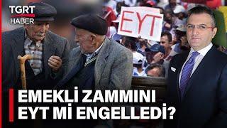 Emeklilik Yaşı Kaç Olmalı? EYTnin Maliyeti mi Bütçeyi Zorluyor? - TGRT Haber