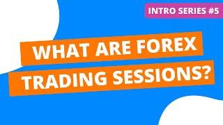 What are Forex Trading Sessions?  The Best Times to Trade Forex