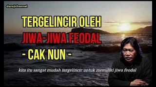 Tergelincir Oleh Jiwa Jiwa Feodal Cak Nun