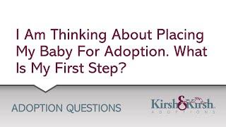 Adoption Question #8 I Am Thinking About Placing My Baby For Adoption. What Is My First Step?