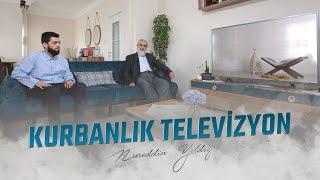 KURBANLIK TELEVİZYON  Nureddin YILDIZ