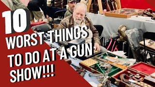 Dangerous & Foolish Gun Show Behavior Top 10 Worst Things You Can Do At The Gun Show