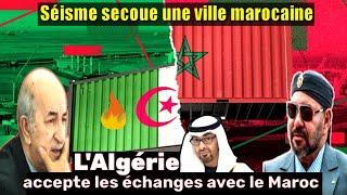 URGENT  LAlgérie accepte les échanges avec le Maroc Séisme secoue une ville marocaine