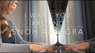 Snoh Aalegra - I Want You Around Piano Cover by MUI