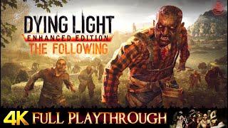 DYING LIGHT  THE FOLLOWING  FULL GAME  Gameplay Walkthrough No Commentary 4K 60FPS