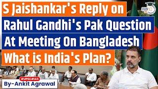 Rahul Gandhis Pak Question At Meeting On Bangladesh S Jaishankars Reply  What is Indias Plan?