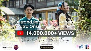 BETRAND PETO PUTRA ONSU & ANNETH DELLIECIA - SAHABAT TAK AKAN PERGI  Official Music Video 