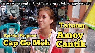 Amoi Cantik Tatung Special CAP GO MEH Singkawang. Interview singkat.