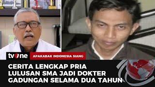 Sungguh Aneh Pria Lulusan SMA Jadi Dokter Gadungan Selama 2 Tahun Ini Awal Mulanya  AKIS tvOne