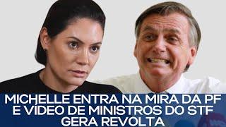 MICHELLE ENTRA NA MIRA DA PF E VÍDEO DE MINISTROS DO STF GERA REVOLTA