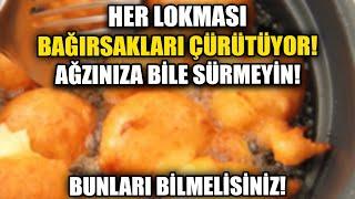 Her Lokması Bağırsakları Çürütüyor Ağzınıza Bile Sürmeyin