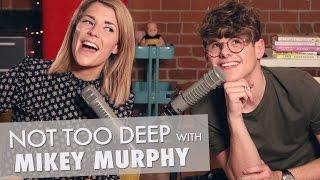 NOTTOODEEP w MIKEY MURPHY  Grace Helbig